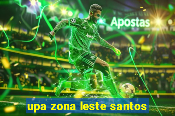 upa zona leste santos